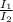 \frac{I_{1} }{I_{2} }