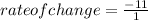 rate of change=\frac{-11}{1}