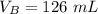 V_{B} = 126 \ mL