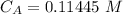 C_{A} = 0.11445 \ M