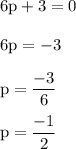 \rm 6p+3 =0\\\\6p = -3\\\\p = \dfrac{-3}{6}\\\\p = \dfrac{-1}{2}