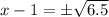 x-1=\pm\sqrt{6.5}