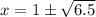 x=1\pm\sqrt{6.5}