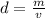 d =  \frac{m}{v}