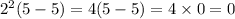 {2}^{2} (5 - 5) = 4(5 - 5) = 4 \times 0 = 0