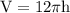 \rm V = 12\pi h