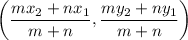 $\left(\frac{m x_{2} + n x_{1}}{m + n}, \frac{m y_{2} + n y_{1}}{m + n}\right)