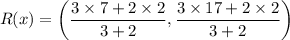 $R(x)=\left(\frac{3\times 7 + 2\times2}{3+2}, \frac{3\times17 + 2\times2}{3+2}\right)