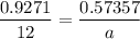 $\frac{0.9271}{12}=\frac{0.57357}{a}