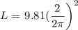 L=\left 9.81(\dfrac{2}{2\pi}\right)^2