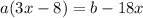 a(3x-8)=b-18x