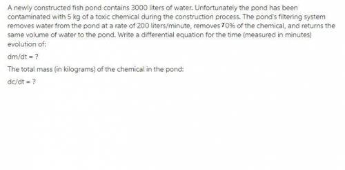 A newly constructed fish pond contains 1000 liters of water. Unfortunately the pond has been contami