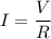 \displaystyle I=\frac{V}{R}