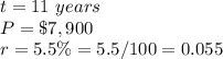 t=11\ years\\ P=\$7,900\\r=5.5\%=5.5/100=0.055