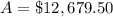 A=\$12,679.50