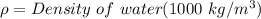 \rho =Density\ of\ water(1000\ kg/m^3)