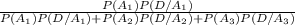 \frac{P(A_1)P(D/A_1)}{ P(A_1)P(D/A_1)+P(A_2)P(D/A_2)+P(A_3)P(D/A_3)}