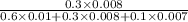 \frac{0.3\times 0.008}{0.6\times 0.01 + 0.3\times 0.008+0.1\times 0.007}