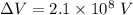 \Delta V=2.1\times 10^8\ V