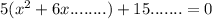 5(x^2 + 6x\text{........)} + 15....... = 0