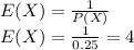 E(X) =\frac{1}{P(X)}\\ E(X) = \frac{1}{0.25}=4