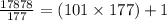 \frac{17878}{177} =(101\times177)+1