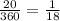 \frac{20}{360}=\frac{1}{18}