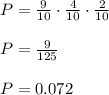 P=\frac{9}{10}\cdot \frac{4}{10}\cdot \frac{2}{10}\\\\P=\frac{9}{125}\\\\P=0.072