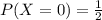 P(X=0)=\frac{1}{2}