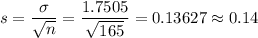 s = \displaystyle\frac{\sigma}{\sqrt{n}} = \frac{1.7505}{\sqrt{165}} =0.13627 \approx 0.14