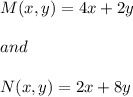 M(x,y)=4x+2y\\\\and\\\\N(x,y)=2x+8y