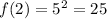 f(2)=5^{2}=25