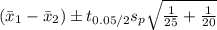 (\bar{x}_{1}-\bar{x}_{2})\pm t_{0.05/2}s_{p}\sqrt{\frac{1}{25}+\frac{1}{20}}