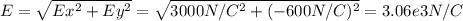 E =\sqrt{Ex^{2} +Ey^{2}} =\sqrt{3000N/C^{2} +(-600N/C)^{2}} =3.06e3 N/C