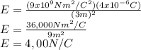 E=\frac{(9x10^9Nm^2/C^2)(4x10^{-6}C)}{(3m)^2} \\E=\frac{36,000Nm^2/C}{9m^2} \\E=4,00N/C