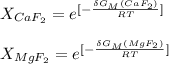 X_{CaF_2} = e^{[-\frac{\delta G_M(CaF_2)}{RT}]} \\\\X_{MgF_2} = e^{[-\frac{\delta G_M(MgF_2)}{RT}]} \\\\
