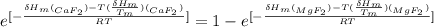 e^{[-\frac{\delta H_m(_{CaF_2}) - T( \frac{\delta H_m}{T_m})(_{CaF_2})}{RT}]} = 1-e^{[-\frac{\delta H_m(_{MgF_2}) - T( \frac{\delta H_m}{T_m})(_{MgF_2})}{RT}]}