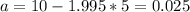 a=10 -1.995*5=0.025