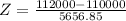 Z = \frac{112000 - 110000}{5656.85}