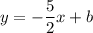 y=-\dfrac{5}{2}x+b