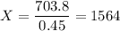 X=\dfrac{703.8}{0.45}=1564