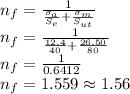 n_f=\frac{1}{\frac{\sigma_a}{S_e}+\frac{\sigma_m}{S_{ut}}}\\n_f=\frac{1}{\frac{12.4}{40}+\frac{26.50}{80}}\\n_f=\frac{1}{0.6412}\\n_f=1.559 \approx 1.56