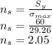 n_s=\frac{S_y}{\sigma_{max}}\\n_s=\frac{60}{29.26}\\n_s=2.05\\
