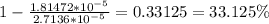 1-\frac{1.81472*10^{-5}}{2.7136*10^{-5}} =0.33125= 33.125\%