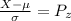 \frac{X - \mu}{\sigma} = P_z