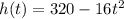 h(t)=320-16t^{2}\\