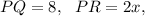 PQ=8,\ \ PR=2x,