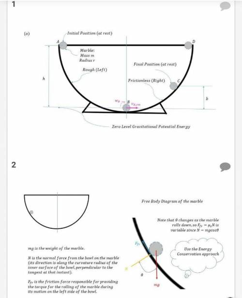 A uniform marble rolls down a symmetric bowl, starting from rest atthe top of the left side. The top