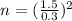 n=(\frac{1.5}{0.3})^2