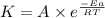 K=A\times e^{\frac{-Ea}{RT}}